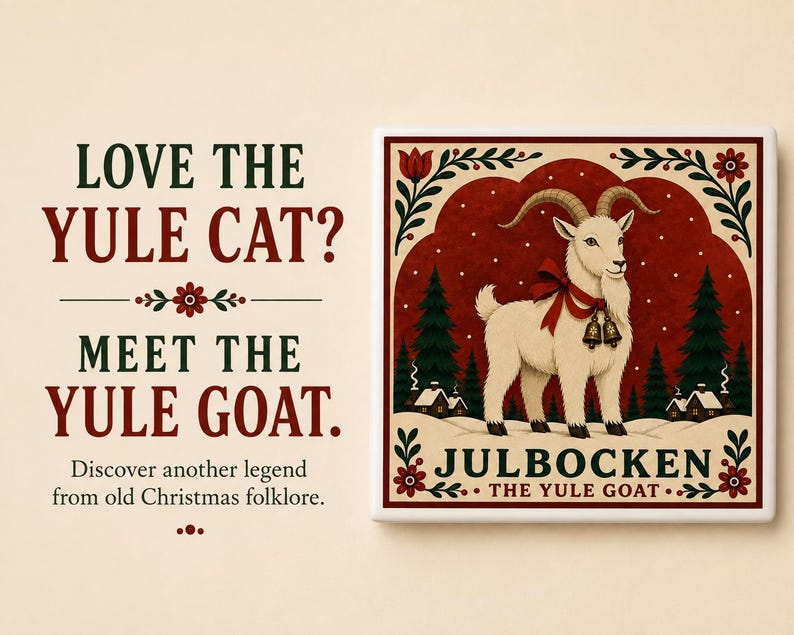 May include: A square decorative tile featuring a white goat with a red bow and bells, set against a red background with pine trees and snow. The text reads: LOVE THE YULE CAT? MEET THE YULE GOAT. Discover another legend from old Christmas folklore. JULBOCKEN THE YULE GOAT.