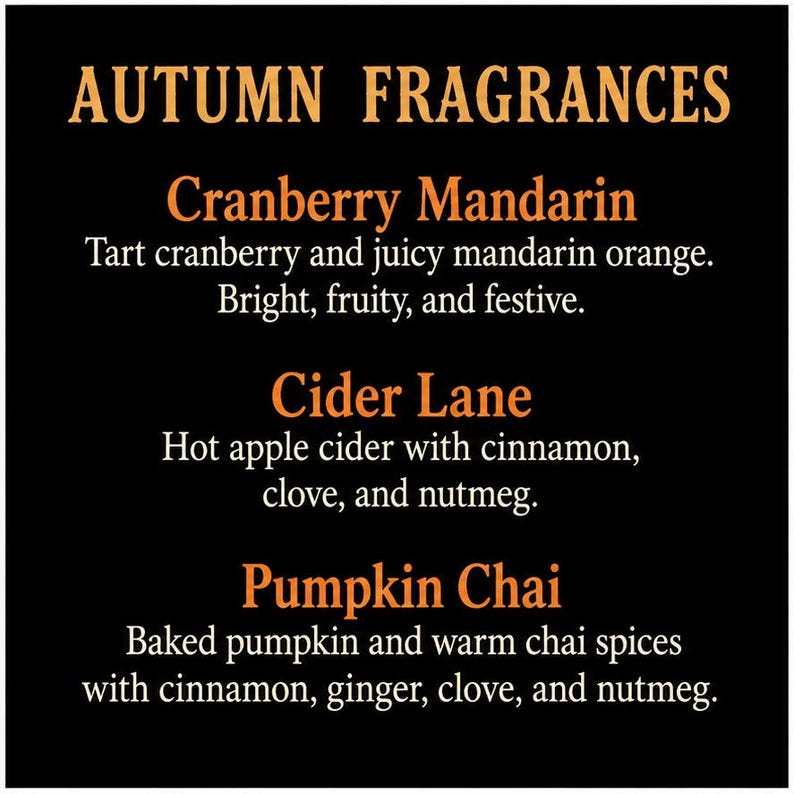May include: A black sign with orange text titled AUTUMN FRAGRANCES. It lists three scents: Cranberry Mandarin with tart cranberry and mandarin orange, Cider Lane with hot apple cider, cinnamon, clove, and nutmeg, and Pumpkin Chai with baked pumpkin and chai spices.