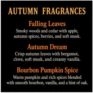 May include: A black sign with orange and white text titled AUTUMN FRAGRANCES. It lists three scents: Falling Leaves with smoky woods, cedar, apple, spices, berries, and musk; Autumn Dream with leaves, bergamot, clove, musk, and vanilla; and Bourbon Pumpkin Spice.