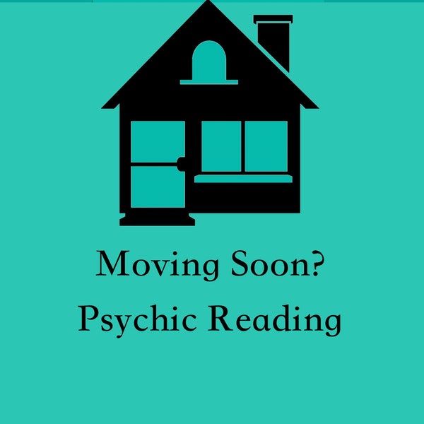 Moving Home, Relocating, Psychic Reading, Psychic Adelle 1 Question Reading, Buy House, Move Psychic, Intuitive Reading Past, Present,Future