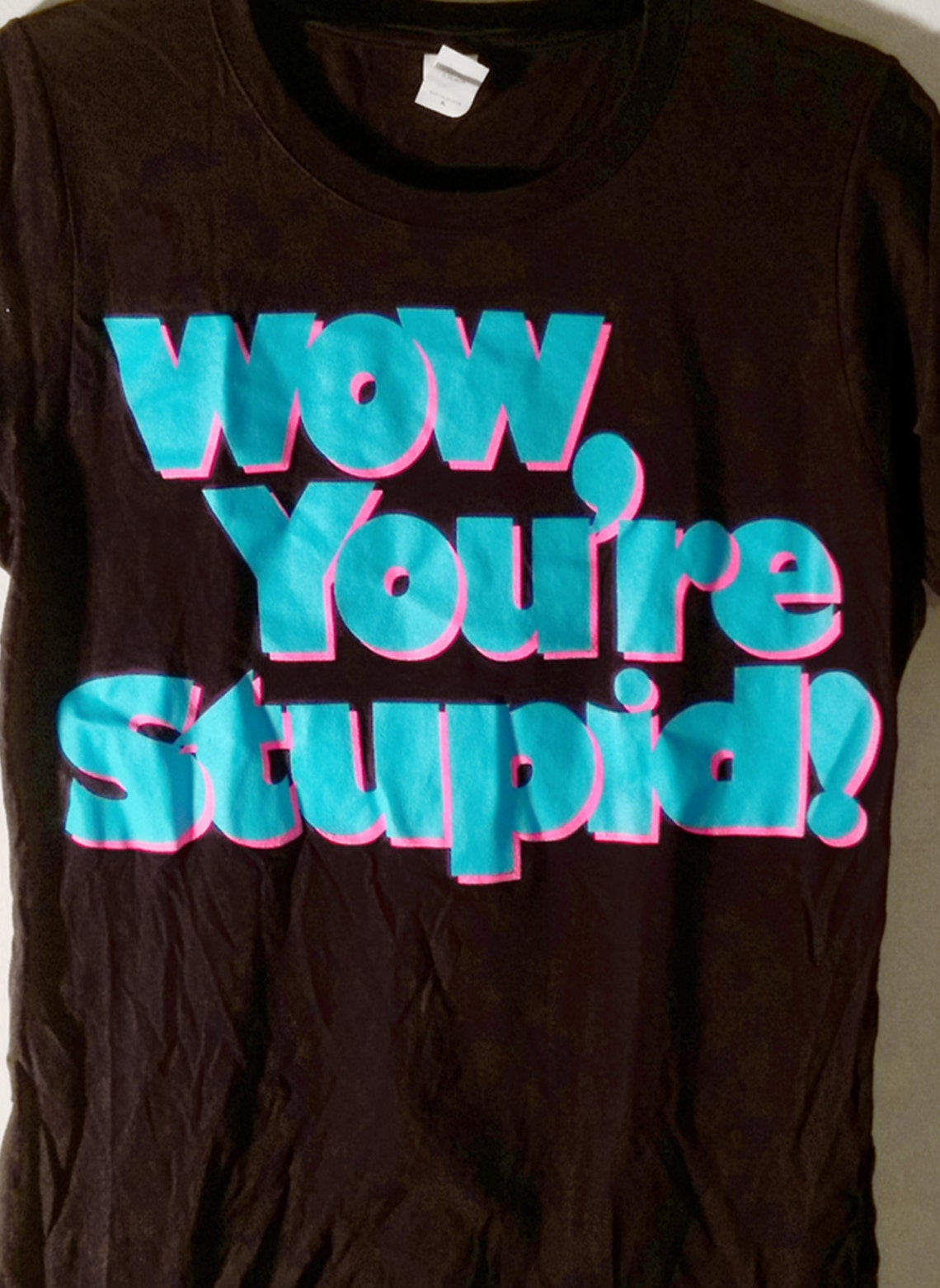 WOW You're Stupid Neon Print on Black Tee | Etsy