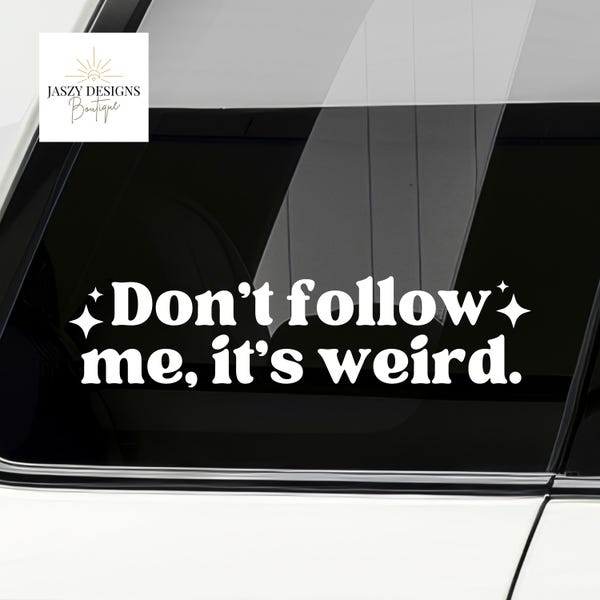 Funny Car Decal, Sarcastic Bumper Sticker, Don't Follow Me It's Weird