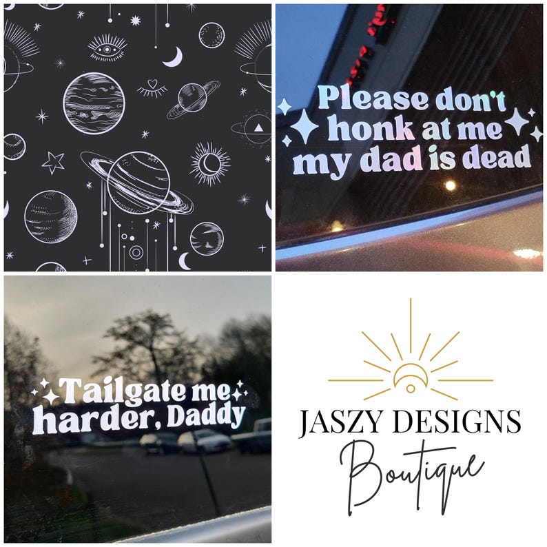 May include: A collage featuring a black background with white celestial patterns, a holographic decal reading "Please don't honk at me my dad is dead" with star icons, a white decal reading "Tailgate me harder, Daddy" with star icons, and a logo for Jaszy Designs Boutique.