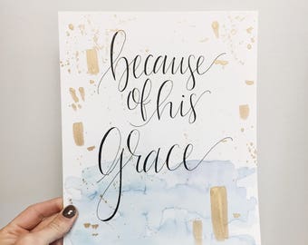 Because of His Grace // Handlettered 8x10 Framable Art // Watercolor Background // Gold Leaf Accents