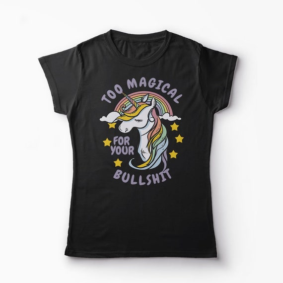 Magical Unicorn Shirt, Too Magical for Your Bullshit Shirt, Unicorn T Shirt, Shirts with Sayings, Gifts for Her, Graphic tee, Gift for women Magical Unicorn Shirt, Too Magical for Your Bullshit Shirt, Unicorn T Shirt, Shirts with Sayings, Gifts for Her, Graphic tee, Gift for women