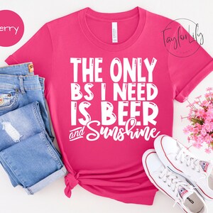 The Only BS I Need Is Beer & Sunshine, Beer And Sunshine, Vacation T-Shirt, Summer Shirt, Beach Vacation, BS Tee, Summer Shirt, Lake Shirt,