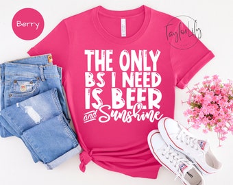 The Only BS I Need Is Beer & Sunshine, Beer And Sunshine, Vacation T-Shirt, Summer Shirt, Beach Vacation, BS Tee, Summer Shirt, Lake Shirt,