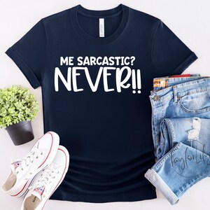 Sarkastische T-Shirts, lustige Spruch Shirt, sarkastische Zitat Shirt, Sarkasmus T Shirt, ich sarkastisch nie Shirt, lustige Neuheit Shirt, Sarkasmus Tee