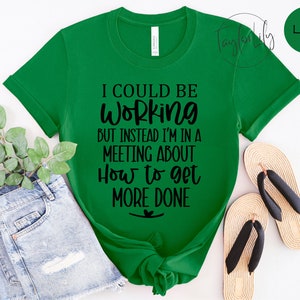 Funny Work Shirt, I Could Be Working T-Shirt, Sarcasm Tshirt, Co-Worker Gifts, Work Meeting Shirt, Funny Office Shirt, Meeting Shirt image 3