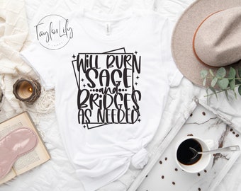 Will Burn Sage & Bridges As Needed Shirt, Witchy Shirts, Burn Sage T-Shirt, Crystals Shirt, Spiritual, Sage Shirt, Wicca, Will Burn Sage,