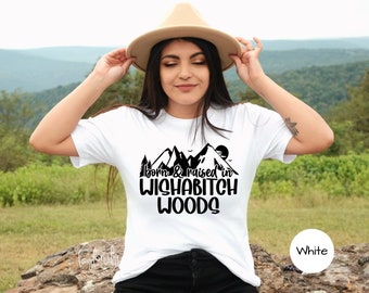 Wishabitch Woods, Wishabitch Shirt, Wishabitch Tshirt, Born & Raised In Wishabitch Woods, Sarcastic Shirt, Nature Graphic Tee, Nature Shirt