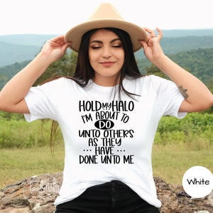 Hold My Halo Shirt, Funny Christian Shirts, Religious Shirt, Funny Sarcastic Shirt, Hold My Halo, Do Unto Others, Witty Tshirts, Funny Adult