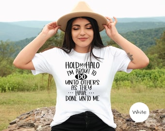 Hold My Halo Shirt, Funny Christian Shirts, Religious Shirt, Funny Sarcastic Shirt, Hold My Halo, Do Unto Others, Witty Tshirts, Funny Adult
