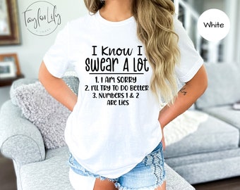 I Know I Swear A Lot Shirt, Funny Shirt, Sarcastic Shirt, Swearing Shirt, Cursing, Profanity Shirt, I Swear A Lot, Swear Words, Sassy Shirt