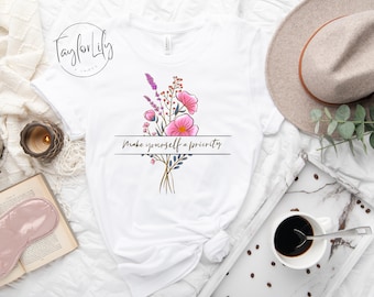 Make Yourself A Priority Shirt, Mental Health Shirt, Self Love Shirt, Motivational Shirt, Inspirational Shirt, Supportive Shirt, Self Care