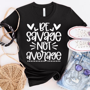 Be Savage Not Average Shirt, Always Savage Shirt, Hilarious Shirt, Funny Mom Shirt, Funny Shirts, Sassy Shirt, İnspirational Shirt, Savage