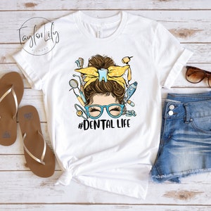 Dental Life Shirt, Dentist Shirt, Dental Hygienist Shirt, Messy Bun Shirt, Dental Assistant Tee, Dental Shirt For Women, Dental Student Gift