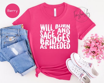 Will Burn Sage & Bridges As Needed, Witchy Shirt, Burn Sage T-Shirt, Crystal Shirt, Spiritual Shirt, Sage Shirt, Witch Tshirt, Burn Sage