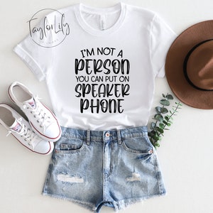I&#39;m Not A Person You Can Put On Speakerphone, Speakerphone Shirt, Sarcasm T Shirt, Funny Shirt, Sarcastic Shirt, Humor Tshirt, Quote Shirt
