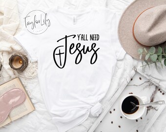Y'all Need Jesus Shirt, Christian T-Shirt, Religious Shirt, Bible Verse Shirt, Motivational Christian Shirt, Jesus Tee, Y'all Need Jesus