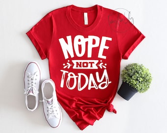 No, no, camisa de hoy, camisa sarcástica, camisa descarada, camisa divertida, camisa de no hoy, camisa gráfica divertida, camisa de no, camisa de sarcasmo, camiseta descarada