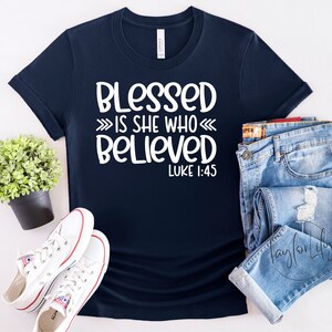 Blessed Is She Who Believed Shirt, Bible Verse Shirt, Christian Tshirt, Religious Shirt, Faith T Shirt, Inspirational Shirt, Religious Quote