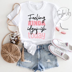 Feeling Kinda IDGAF-ish Today Shirt, Funny Quote Shirt, Funny Quotes For Women, Funny Mom Shirt, Shirts With Sayings, Womens Offensive Shirt