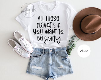 All These Flavors & You Want To Be Salty Shirt, Sarcastic Shirt, Funny T-Shirt, Salty Shirt, Offensive Shirt, Gift for Friend