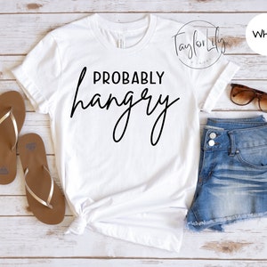 Probably Hangry, Funny Shirt, Sarcastic Shirt, Funny Food Shirt, Probably Hangry T-Shirt, Hangry Shirt, Hungry Shirt, Food Lover Shirt, Food
