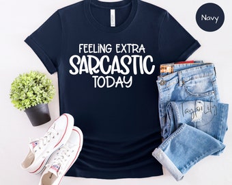 Sarcastic Shirt, Momlife Shirt, Feeling Extra Sarcastic Today, Wife Shirt, Cute Ladies Tshirt, Funny Shirt for Woman, Sarcastic T shirt