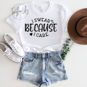 I Swear Because I Care Shirt, Funny Quote Shirt, Sarcastic Shirt, Swear Words Shirt, Cussing Shirt, Cuss Words, Mom Shirt, MomLife Shirt