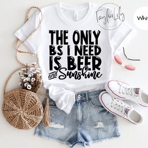 The Only BS I Need Is Beer & Sunshine, Beer And Sunshine, Funny Vacation T-Shirt, Sarcastic Summer Shirt, Vacation Tee, BS Tee, Summer Shirt
