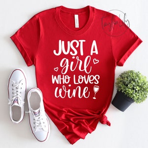 Just A Girl Who Loves Wine Shirt, Alcohol Lover Shirt, Wine Shirt, Day Drinking Shirt, Wine Lovers Shirt,