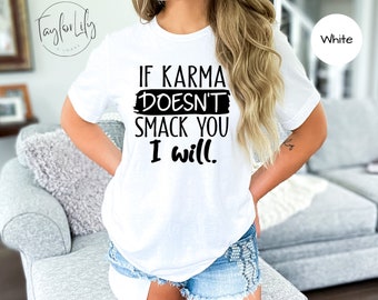 Karma-shirt, Karma-t-shirt. Karma is een bitch, als karma je niet slaat, grappige shirts, sarcastische shirt, ik zag dat, grappige citaten shirt