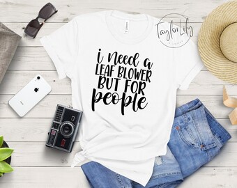 J'ai besoin d'un souffleur de feuilles mais pour les gens T-shirt, T-shirt sarcastique, chemise anti-personnes, chemise antisociale, chemise introvertie, chemise drôle, sarcasme