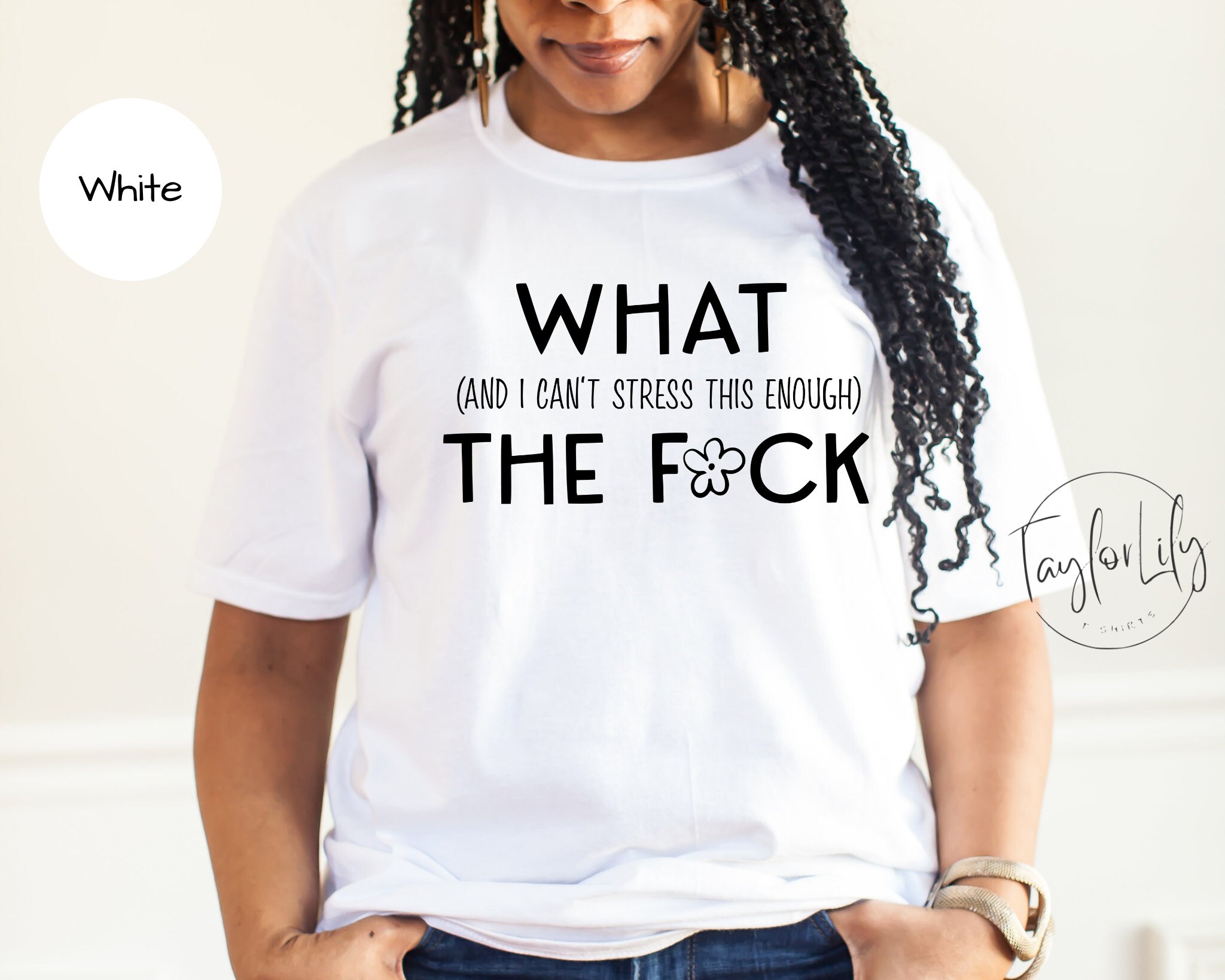 What The F-k Shirt, WTF Shirt, Sarcastic Shirt, Mom Tee, Wife Shirt, Adult Humor Tshirt, WTF, Sarcasm, What And I Cannot Stress This Enough
