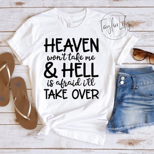 Give Heaven Some Hell Shirt, Heaven Won&#39;t Take Me, Hell Is Afraid I&#39;ll Take Over, Sarcastic Shirt, Heaven & Hell, Dark Humor, Adult Humor