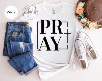 Pray Shirt, Christian T-Shirt, Christian Gifts For Women, Religious Shirt, Christian Shirt, Faith Shirt, Jesus Shirt, Christian Gift Women