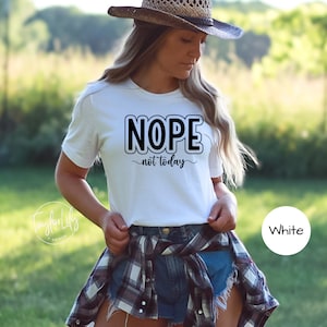 Nope Not Today Shirt, Sarcastic Shirt, Sassy Shirt, Funny Shirt, Not Today Shirt, Funny Graphic Shirt, Nope Shirt, Sarcasm Tee