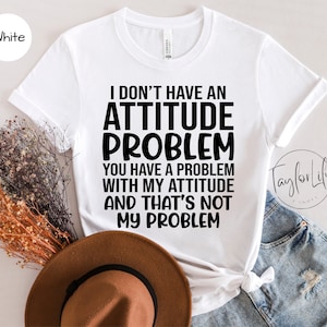 Attitude Shirt, I Don&#39;t Have an Attitude, Sarcastic Shirt, Women Funny Shirt, Sarcasm Tee, Gift For Her, Shirt With Sayings, Sassy Shirt