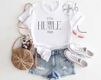 Stay Humble Hustle Hard T-Shirt, Positive Shirt, Motivational Shirt, Stay Humble Shirt, Hustle Hard Shirt, Girl Boss Shirt, Inspirational