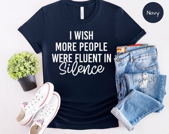 Vorrei che più persone fossero fluenti nel silenzio Camicia, vorrei che più persone, fluenti nel silenzio, silenzio, godetevi il silenzio, in silenzio, fossero fluenti