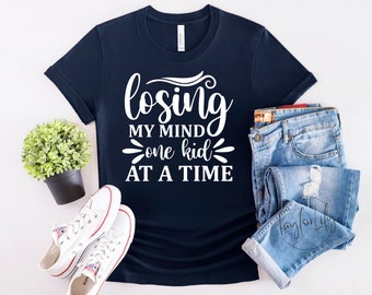 Losing My Mind One Kid At A Time Shirt, Funny Mom Shirt, Sarcastic Mom Shirt, Mother's Day Gift, Mom Life Shirt, Losing My Mind Shirt