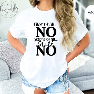First Of All No, Second Of All No Shirt, Sarcastic Shirt, Funny Shirt, Funny Sarcastic Shirt, Anti-Social Introvert T-shirt, Mom Shirt,Sassy