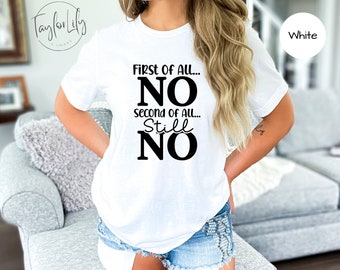 First Of All No, Second Of All No Shirt, Sarcastic Shirt, Funny Shirt, Funny Sarcastic Shirt, Anti-Social Introvert T-shirt, Mom Shirt,Sassy