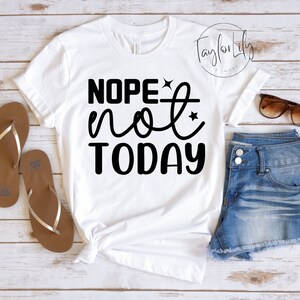Nope Not Today Shirt, Sarcastic Shirt, Sassy Shirt, Funny Shirt, Not Today Shirt, Funny Graphic Shirt, Nope Shirt, Sarcasm Tee