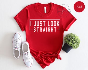 I Just Look Straight Shirt, LGTBQ T-shirt, Funny Gay Shirt, Lesbian Gift, Pride Month, Unisex Tshirt, Bisexual Shirt, LGBTQ Gift,Queer Shirt
