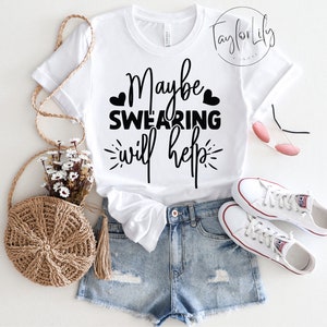 Maybe Swearing Will Help Shirt, Funny Mom Shirts, Mom Life Shirt, Funny Womens Graphic Shirts For Women, Funny Graphic Tees, Cuss Word Shirt