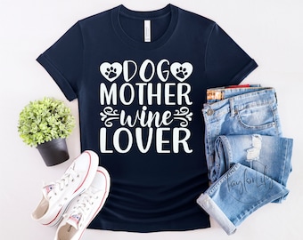 Dog Mother Wine Lover Shirt, Dog Mother Wine Lover, Gift for Dog Mom, Wine Lover Shirt, Dog Lover Shirt, Furbaby Mom Shirt, Pet Owner Shirt