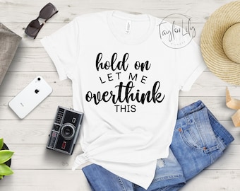Wacht even, laat me dit overdenken, sarcastisch shirt, overthink shirt, angst shirt, grappig sarcasme shirt, sociaal onhandig shirt, introvert shirt